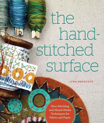The Hand-Stitched Surface: Slow Stitching and Mixed-Media Techniques for Fabric and Paper