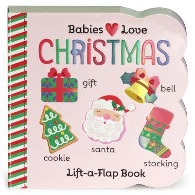 Babies Love Christmas: Lift-a-Flap Board Book
