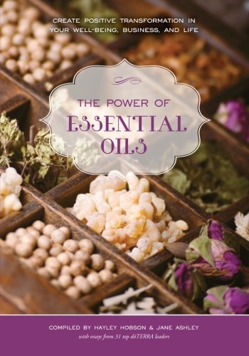 The Power of Essential Oils: Create Positive Transformation in Your ...