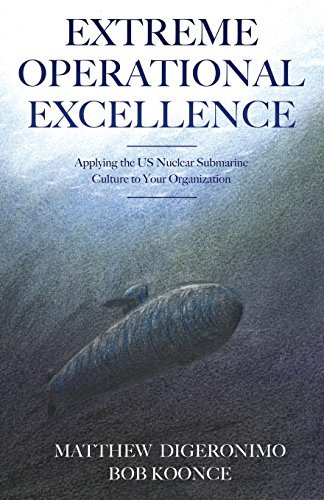 Extreme Operational Excellence: Applying the US Nuclear Submarine Culture to Your Organization cover