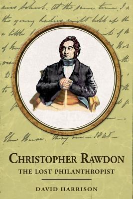 Christopher Rawdon: the lost philanthropist by David Harrison | Goodreads