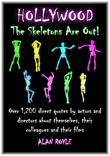 Hollywood The Skeletons Are Out!: Over 1,200 direct quotes by actors and directors about themselves, their colleagues and their films