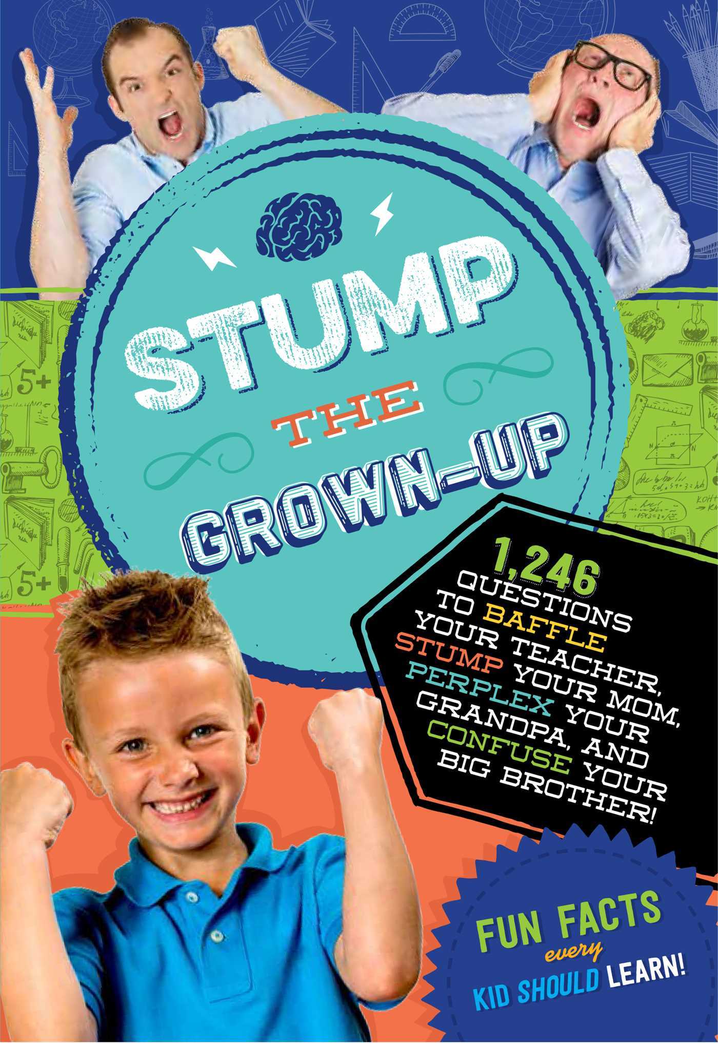 Stump the GrownUp 1,246 Questions to Baffle Your Teacher, Stump Your
