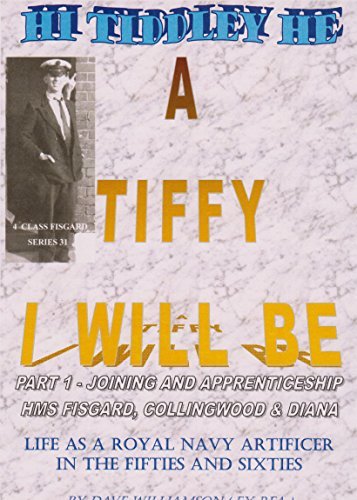 A Tiffy I Will Be: Life as a Royal Navy Artificer in the Fifties and Sixties, Part One