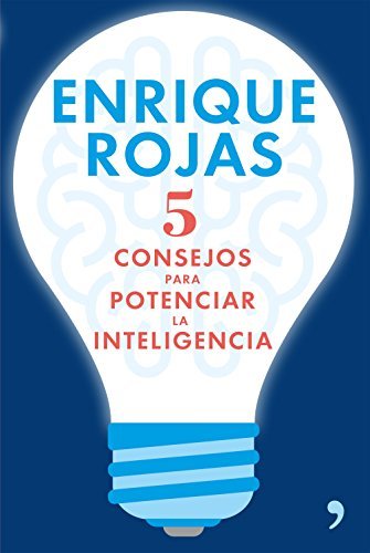 5 consejos para potenciar la inteligencia: Si en libros anteriores, el autor nos animaba a recuperar nuestra autoestima y el placer de vivir, ahora nos ... para ser felices.