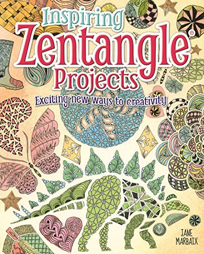Inspiring Zentangle Projects: Exciting new ways to creativity