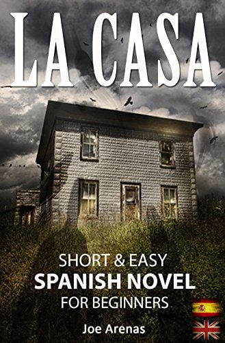 La Casa: Short and Easy Spanish Novel for Beginners (Bilingual Parallel Text: Spanish - English): Learn Spanish by Reading a Story of Suspense and Horror ... Readers for Beginners)