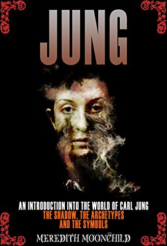 Jung: An Introduction Into the World of Carl Jung: The Shadow, The Archetypes and the Symbols