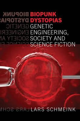 Biopunk Dystopias Genetic Engineering, Society and Science Fiction book cover