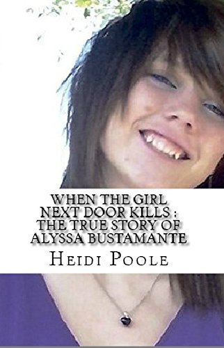 When The Girl Next Door Kills : The True Story of Alyssa Bustamante cover