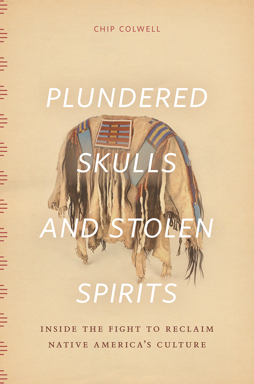 Plundered Skulls and Stolen Spirits: Inside the Fight to Reclaim Native America's Culture