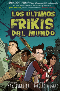 Los últimos frikis del mundo (Last Kids on Earth, #1)