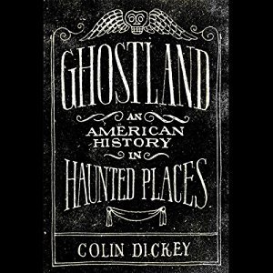 Ghostland: An American History in Haunted Places