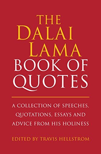 The Dalai Lama Book of Quotes: A Collection of Speeches, Quotations, Essays and Advice from His Holiness