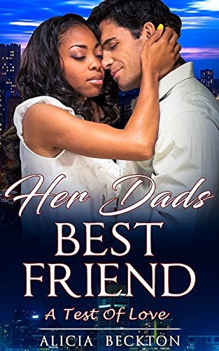 Her Dads Best Friend: A Test of Love by Alicia Beckton | Goodreads