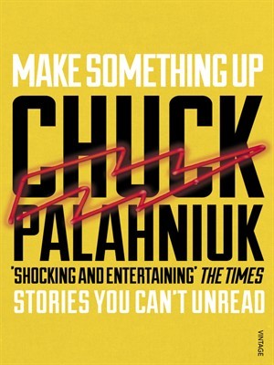Make Something Up by Palahniuk Chuck | Goodreads
