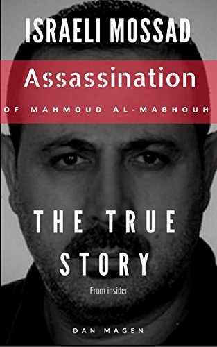 Israeli Mossad - The True Story Behind Mahmoud Al-Mabhouh Assassination: Israeli Mossad Assassination of Mahmoud Al-Mabhouh Uncovered by Former Agent