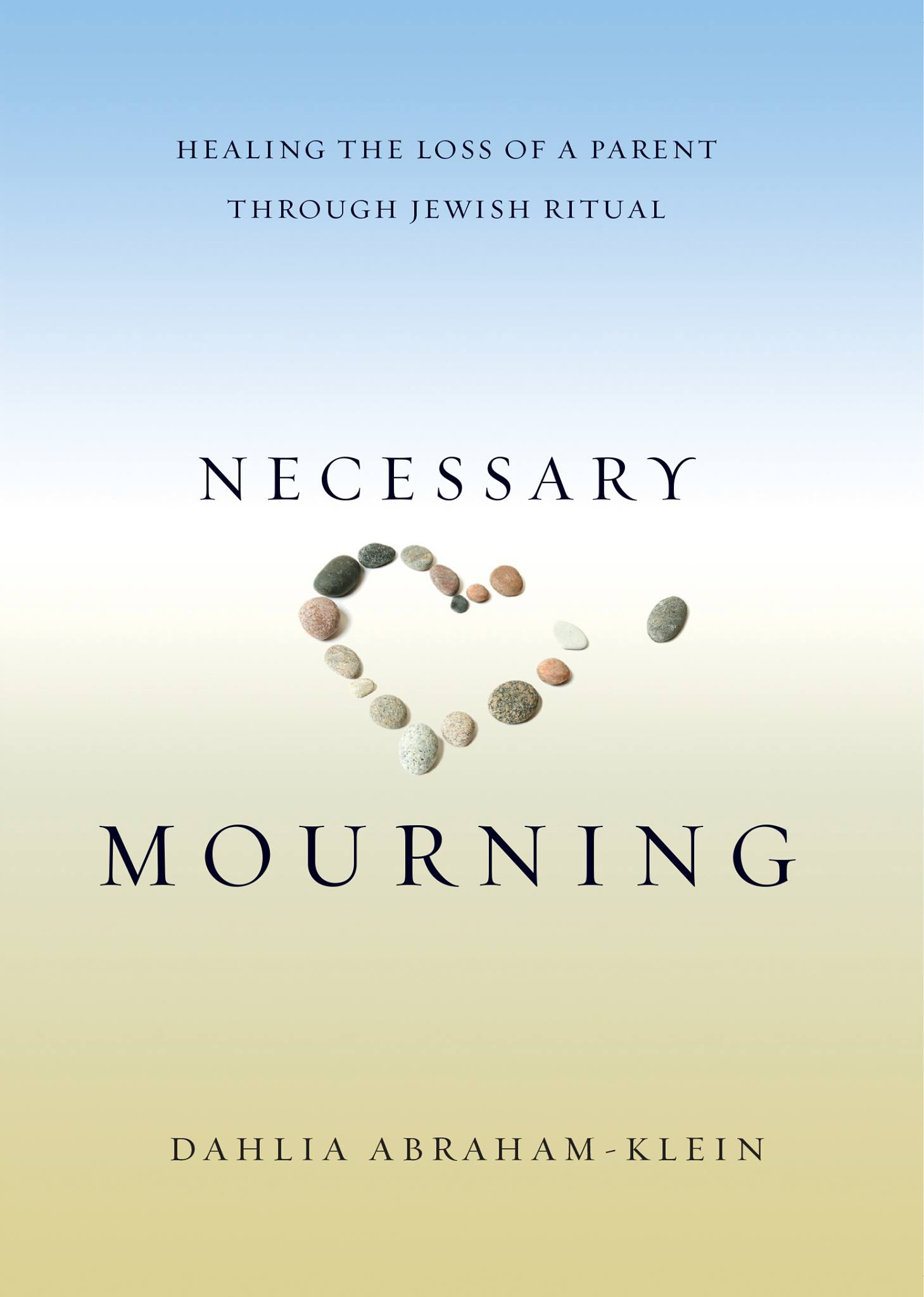 Necessary Mourning Healing the Loss of a Parent through Jewish Ritual