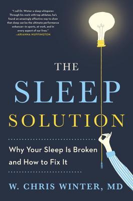 The Sleep Solution: Why Your Sleep Is Broken and How to Fix It