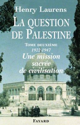 La Question de Palestine, Tome 2: Une Mission Sacree de Civilisation by