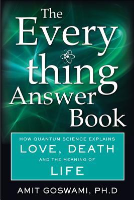 The Everything Answer Book: How Quantum Science Explains Love, Death, and the Meaning of Life