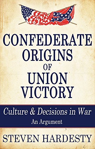 Confederate Origins of Union Victory: Culture & Decisions in War