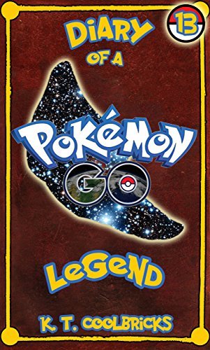 Diary of a Pokemon Go Legend: Book 13