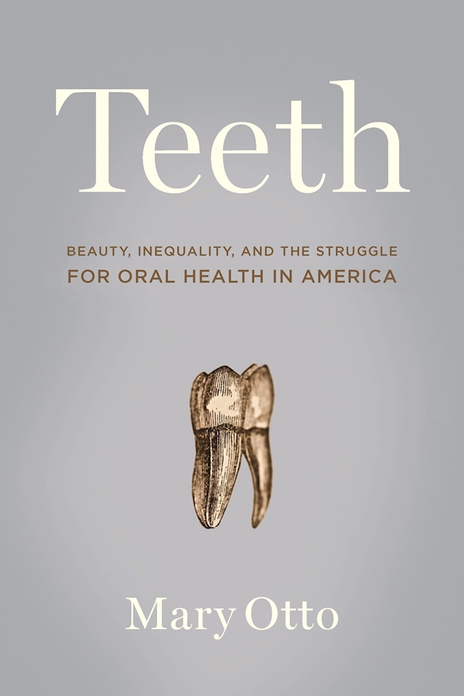 Teeth: Beauty, Inequality, and the Struggle for Oral Health in America