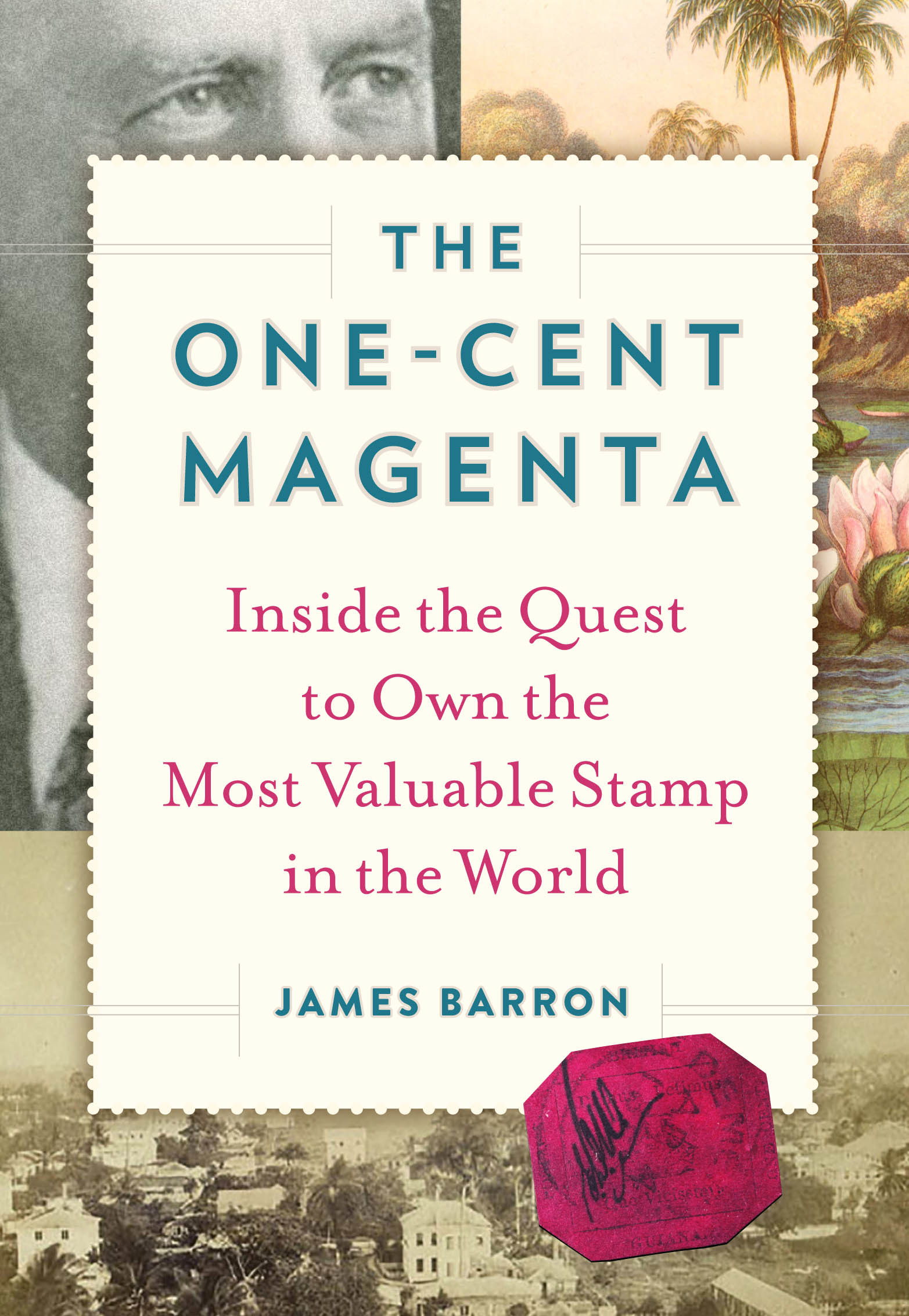 The One-Cent Magenta: Inside the Quest to Own the Most Valuable Stamp in the World