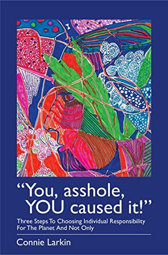 You, Asshole, YOU caused it!: At any moment, any wrong thinking can be corrected!