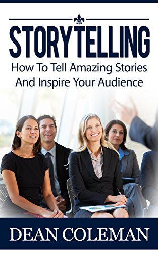 Storytelling: How To Tell Amazing Stories And WOW Your Audience by Dean ...