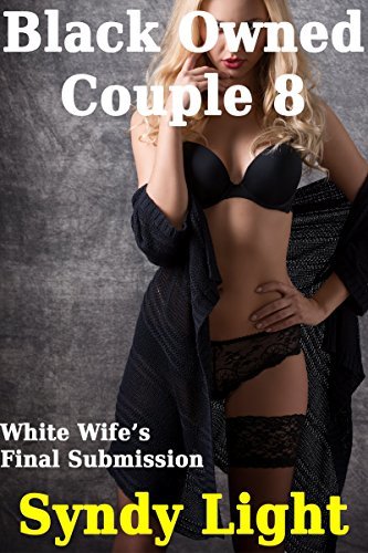 Black Owned Couple 8 White Wife s Final Submission By Anita Blackmann Black Owned Couple 8 White Wife s Final Submission By Anita Blackmann