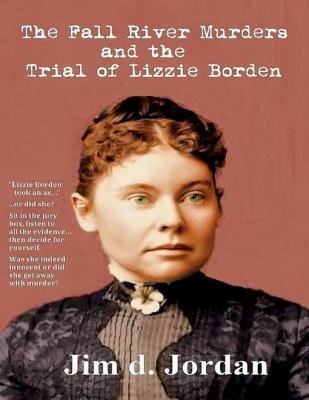 The Fall River Murders And The Trial Of Lizzie Borden By Jim D Jordan