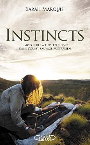 Instincts : 3 mois seule à pied, en survie dans l'ouest sauvage australien