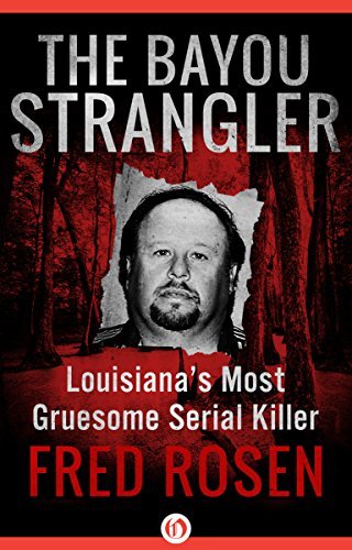 The Bayou Strangler: Louisiana's Most Gruesome Serial Killer
