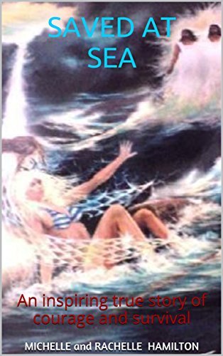SAVED AT SEA: An inspiring true story of survival at sea