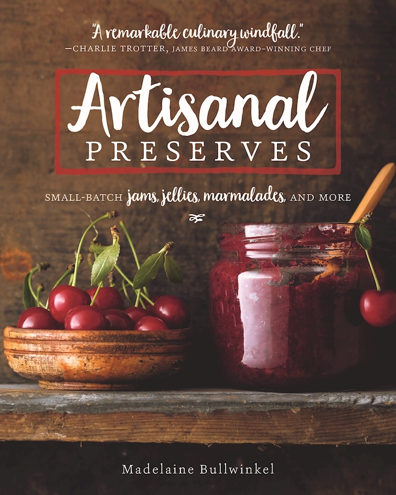Artisanal Preserves: Small-Batch Jams, Jellies, Marmalades, and More