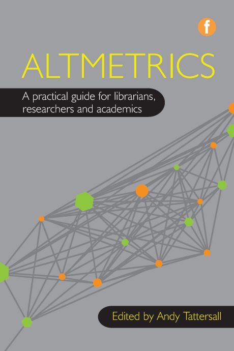 Altmetrics: A Practical Guide for Librarians, Researchers and Academics ...