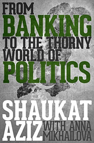 Shaukat Aziz: From Banking to the Thorny World of Politics by Shaukat ...