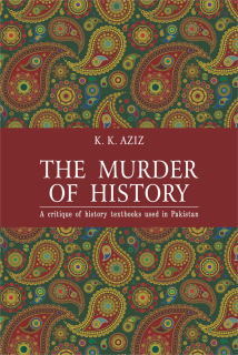 The Murder of History: A Critique of History Textbooks Used in Pakistan