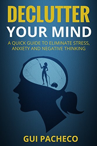Declutter Your Mind: A Quick Guide to Eliminate Stress, Anxiety and ...