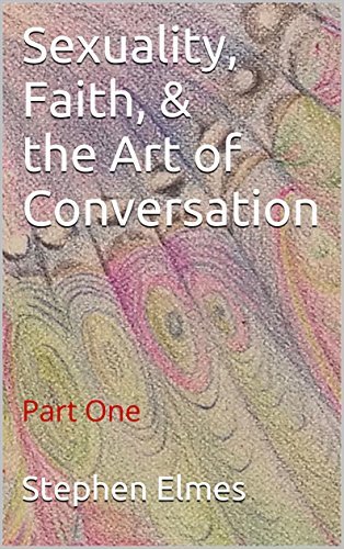 Sexuality, Faith, & the Art of Conversation: Part One by Stephen Elmes ...