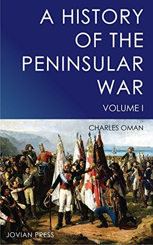 A History of the Peninsular War - Volume I