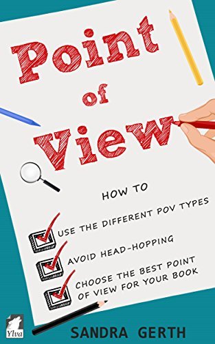 Point of View: How to use the different POV types, avoid head-hopping, and choose the best point of view for your book