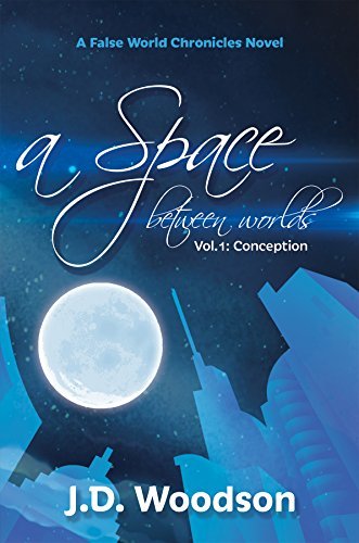 A Space Between Worlds Vol.1: Conception by J.D. Woodson | Goodreads