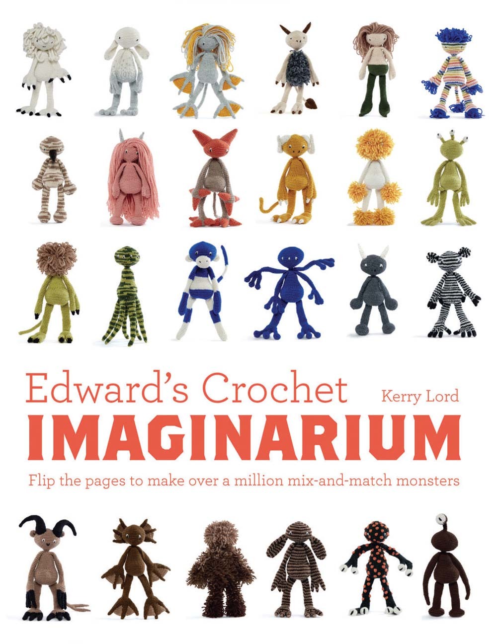 Edward's Crochet Imaginarium: Flip the pages to make over a million mix-and-match monsters