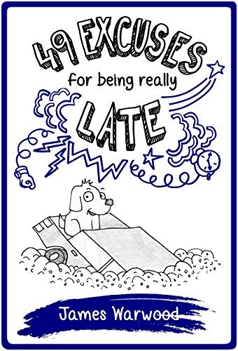 49 Excuses for Being Really Late: An (extremely silly) guide full of laugh-out-loud excuses and top tips