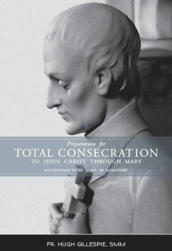 Preparation for Total Consecration to Jesus Christ Through Mary According to St Louis De Montfort