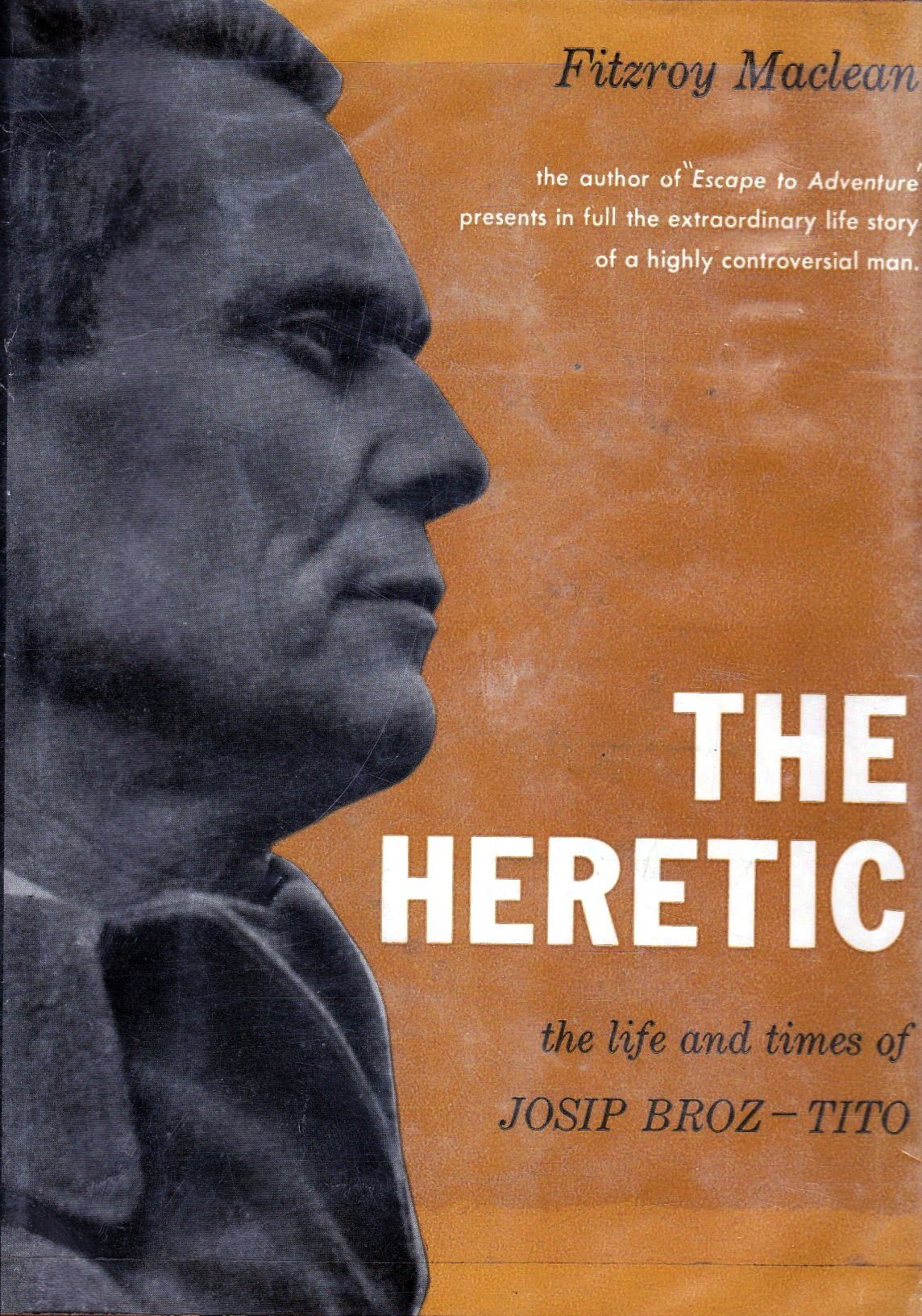 The Heretic: the Life and Times of Josip Broz-Tito