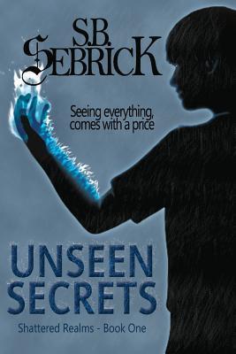 Unseen Secrets (Shattered Realms #1) by S.B. Sebrick Goodreads